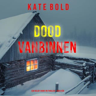 Dood Vanbinnen (Een Kelsey Hawk FBI Thriller—Boek Eén) – omslag van het luisterboek van Kate Bold