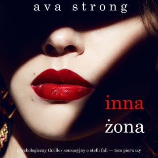 Inna żona (Psychologiczny thriller sensacyjny o Stelli Fall — Tom pierwszy) – okładka audiobooka, autor Ava Strong