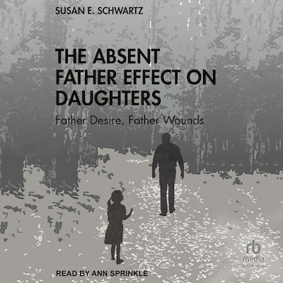 The Absent Father Effect on Daughters – omslag til lydbogen af Susan E. Schwartz