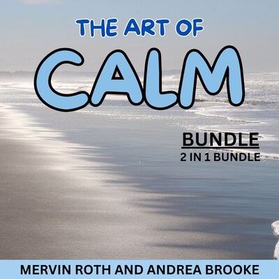 The Art of Calm Bundle, 2 in 1 Bundle – omslag til lydbogen af Andrea Brooke, Mervin Roth