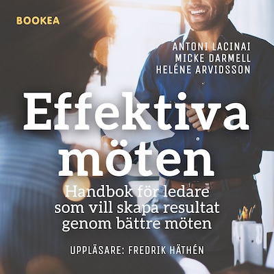 Effektiva möten : handbok för ledare som vill skapa resultat genom bättre möten – omslag till ljudboken av Antoni Lacinai, Heléne Arvidsson, Micke Darmell