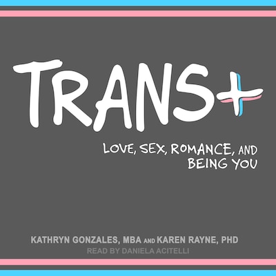 Trans+ – omslag til lydbogen af Kathryn Gonzales, MBA, Karen Rayne, PhD