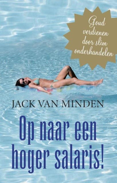 Op naar een hoger salaris!: goud verdienen door slim onderhandelen