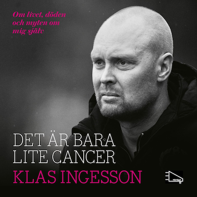 Det är bara lite cancer - om livet, döden och myten om mig själv