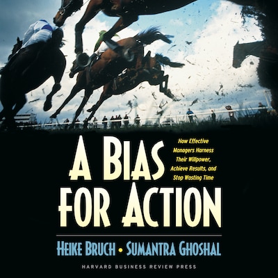 A Bias for Action – omslag til lydbogen af Heike Bruch, Sumantra Ghoshal