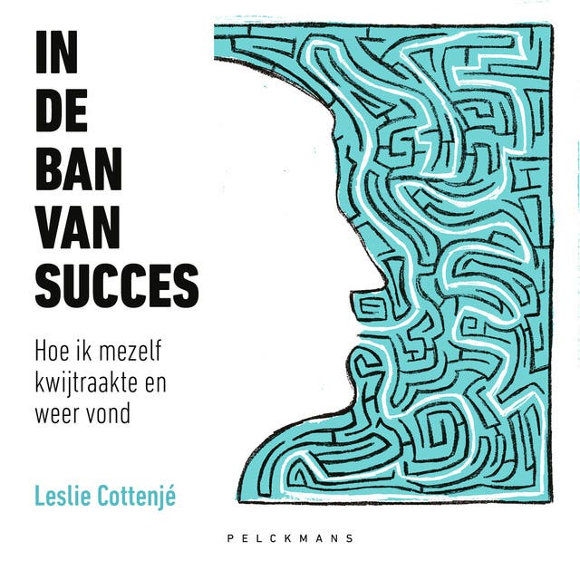 In de ban van succes: Hoe ik mezelf kwijtraakte en weer vond – omslag van het luisterboek van Leslie Cottenjé