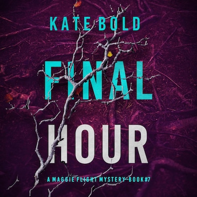 Final Hour (A Maggie Flight Suspense Thriller—Book Seven) – omslag til lydbogen af Kate Bold