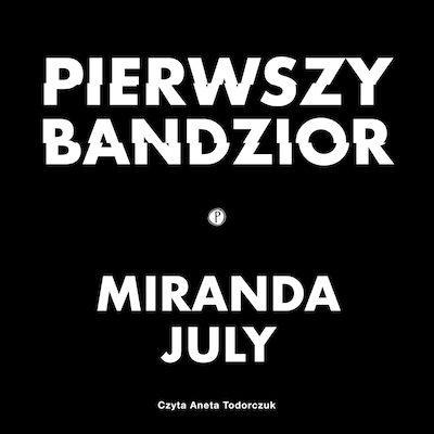 Pierwszy bandzior – okładka audiobooka, autor Miranda July