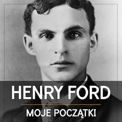 Henry Ford. Moje początki – okładka audiobooka, autor Henry Ford