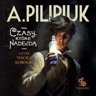 Czasy, które nadejdą – okładka audiobooka, autor Andrzej Pilipiuk