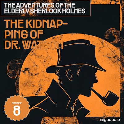 The Kidnapping of Dr. Watson (The Adventures of the Elderly Sherlock Holmes, Episode 8) – omslag til lydbogen af Arthur Conan Doyle, Charles Fraser