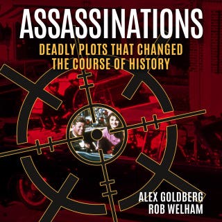 Assassinations: Deadly Plots that Changed the Course of History