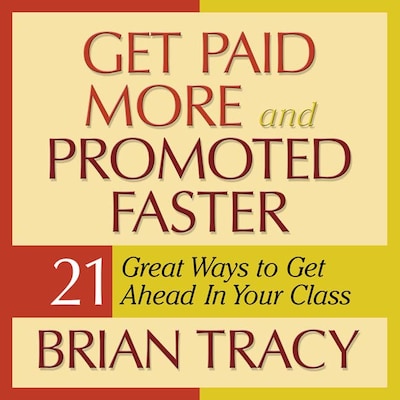 Get Paid More and Promoted Faster – omslag til lydbogen af Brian Tracy