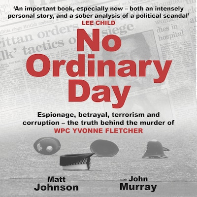 No Ordinary Day - Espionage, betrayal, terrorism and corruption the truth behind the murder of WPC Yvonne Fletcher (Unabridged)