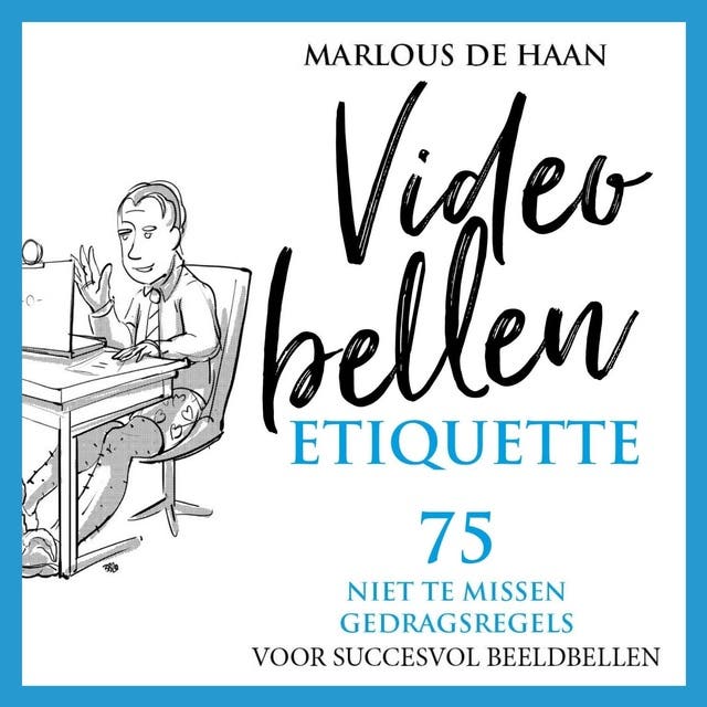 Videobellen Etiquette: 75 niet te missen gedragsregels voor succesvol beeldbellen – omslag van het luisterboek van Marlous de Haan