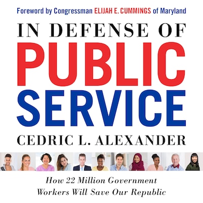 In Defense of Public Service - How 22 Million Government Workers Will Save our Republic (Unabridged)