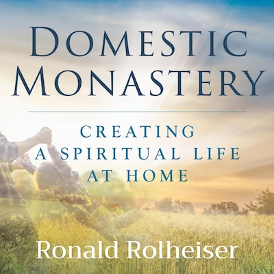 Domestic Monastery – omslag til lydbogen af Ronald Rolheiser
