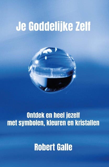 Je goddelijke zelf: Ontdek en heel jezelf met symbolen, kleuren en kristallen – omslag van het luisterboek van Robert Galle