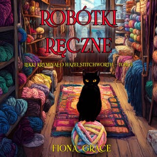 Robótki ręczne (Lekki kryminał o Hazel Stitchworth — Tom 5) – okładka audiobooka, autor Fiona Grace