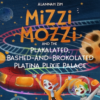Mizzi Mozzi And The Plakalated, Bashed-And-Brokolated Platina Plixie Palace