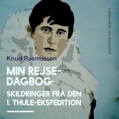 Min Rejsedagbog: Skildringer fra den 1. Thule-ekspedition – omslag til lydbogen af Knud Rasmussen