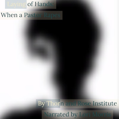 Laying of Hands: When a Pastor Rapes