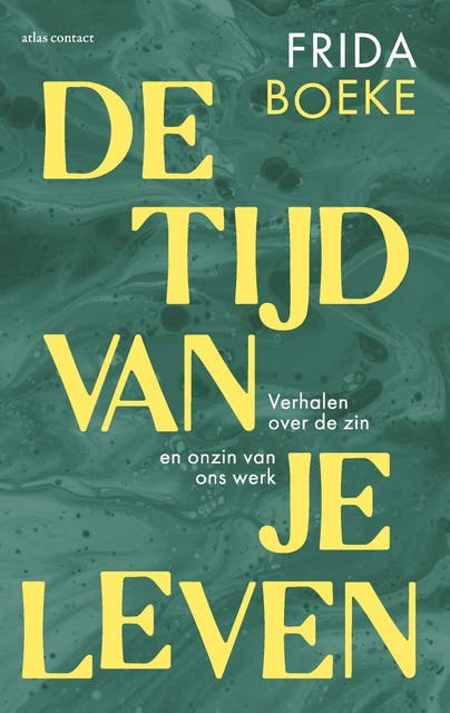 De tijd van je leven: verhalen over de zin en onzin van ons werk – omslag van het luisterboek van Frida Boeke