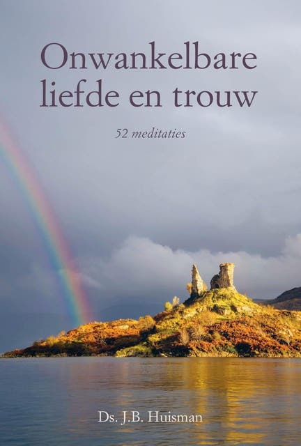 Onwankelbare liefde en trouw: 52 meditaties – omslag van het luisterboek van J.B. Huisman