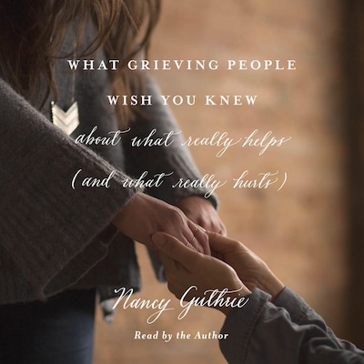 What Grieving People Wish You Knew about What Really Helps (and What Really Hurts)