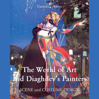 The World of Art and Diaghilev's Painters: Avant-garde, ballet, and the Silver Age of Russia
