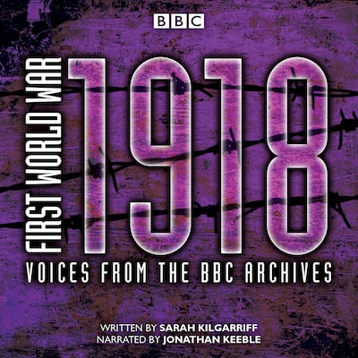 First World War: 1918 – omslag til lydbogen af Sarah Kilgarriff
