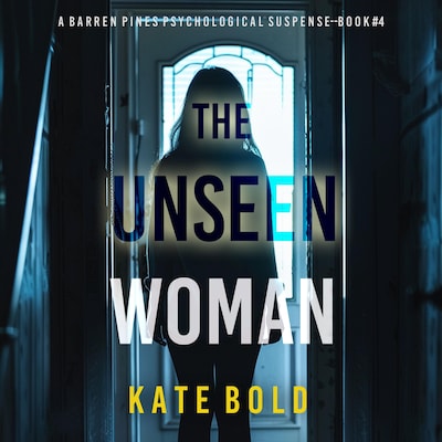 The Unseen Woman (A Barren Pines Psychological Suspense—Book #4): An absolutely engrossing psychological thriller packed with twists you'll never see coming – omslag til lydbogen af Kate Bold