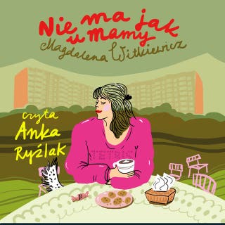 Nie ma jak u mamy – okładka audiobooka, autor Magdalena Witkiewicz