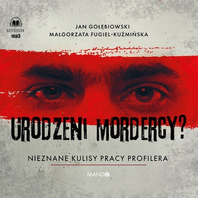 Urodzeni mordercy? – okładka audiobooka, autor Jan Gołębiowski, Małgorzata Fugiel-Kuźmińska