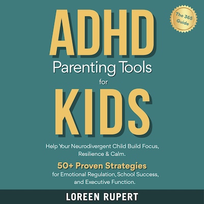 ADHD Parenting Tools for Kids. The 365° Guide. – omslag til lydbogen af Loreen Rupert