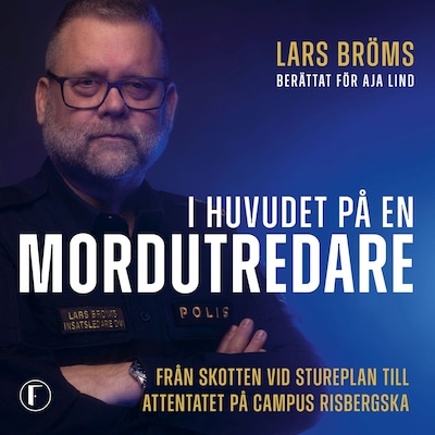 I huvudet på en mordutredare : Från skotten vid Stureplan till attentatet på Campus Risbergska – omslag till ljudboken av Lars Bröms, Aja Lind