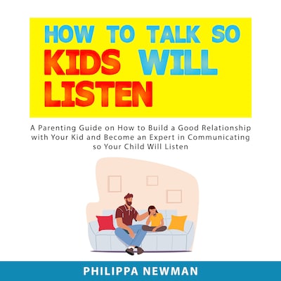 How to Talk So Kids Will Listen