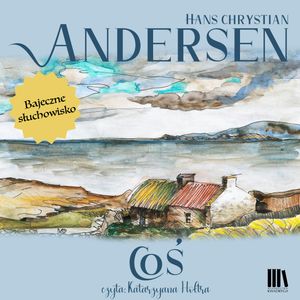 Coś – okładka audiobooka, autor Hans Christian Andersen