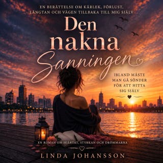 Den Nakna Sanningen: En Berättelse Om Mig – Om Kärlek, Förlust, Längtan Och Vägen Tillbaka Till Mig Själv – omslag till ljudboken av Linda Johansson
