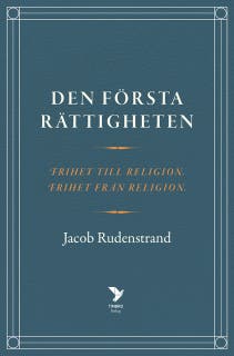 Den första rättigheten : Frihet till religion, frihet från religion