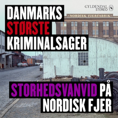 Danmarks største kriminalsager - Storhedsvanvid på Nordisk Fjer – omslag til lydbogen af Gyldendal