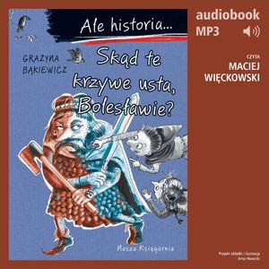 Ale historia... 9 Skąd te krzywe usta, Bolesławie? – okładka audiobooka, autor Grażyna Bąkiewicz