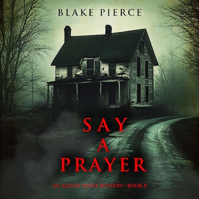 Say A Prayer (An Alison Payne Suspense Thriller—Book Eight) – omslag til lydbogen af Blake Pierce