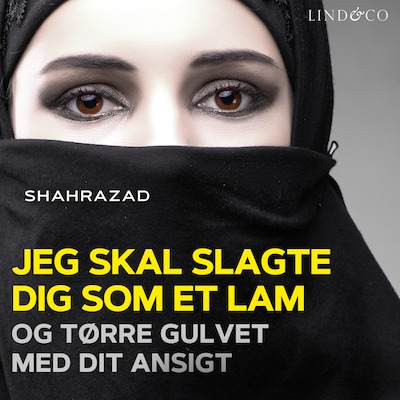 Jeg skal slagte dig som et lam og tørre gulvet med dit ansigt – omslag til lydbogen af Shahrazad Shahrazad