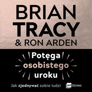 Potęga osobistego uroku. Jak zjednywać sobie ludzi – okładka audiobooka, autor Brian Tracy, Ron Arden