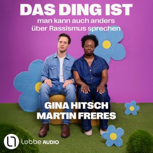 Das Ding ist: Man kann auch anders über Rassismus sprechen (Ungekürzt) – okładka audiobooka, autor Gina Hitsch, Martin Freres