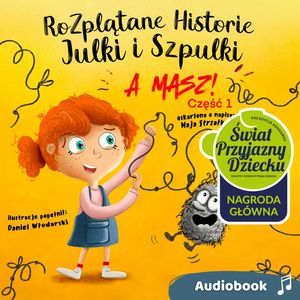 Rozplątane Historie Julki i Szpulki cz. 1 „A masz!”. Audiobook – okładka audiobooka, autor Maja Strzałkowska