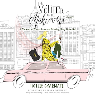 The Mother of All Makeovers: A Memoir of More, Less and Making Busy Beautiful – omslag til lydbogen af Hollie Gyarmati