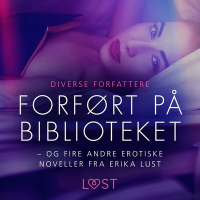 Forført på biblioteket – og fire andre erotiske noveller fra Erika Lust – omslag til lydbogen af Unknown Author