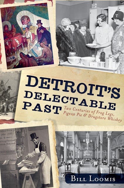 Detroit's Delectable Past: Two Centuries of Frog Legs, Pigeon Pie and Drugstore Whiskey – omslag til lydbogen af Bill Loomis
